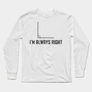 I'm Always Right - Funny Maths Joke Long Sleeve T-Shirt